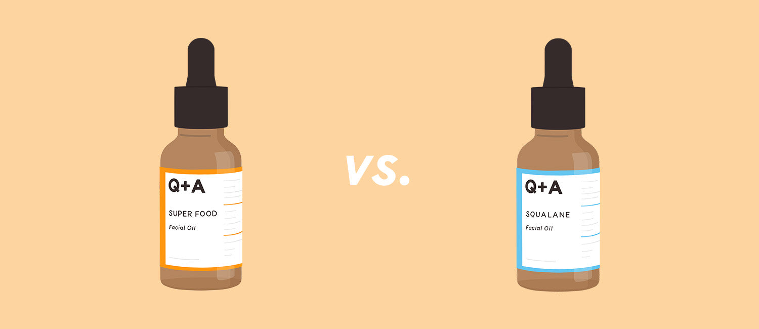Q: Which oil should I go for, Super Food Facial Oil or Squalane Facial Oil?