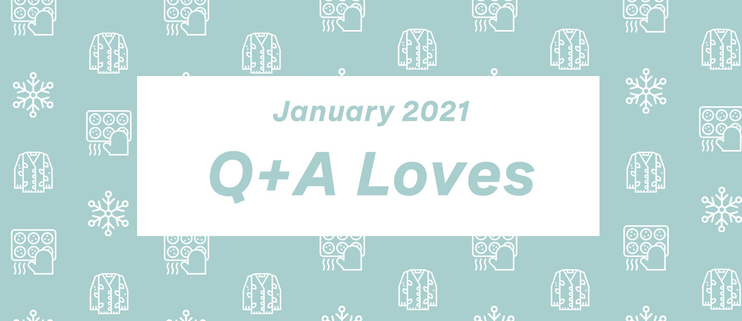 Q+A Loves: January Edition