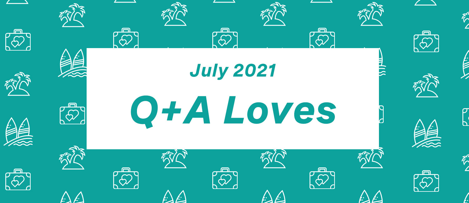 Q+A Loves: July '21 Edition