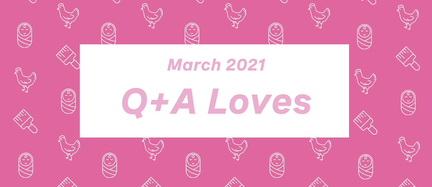 Q+A Loves: March Edition
