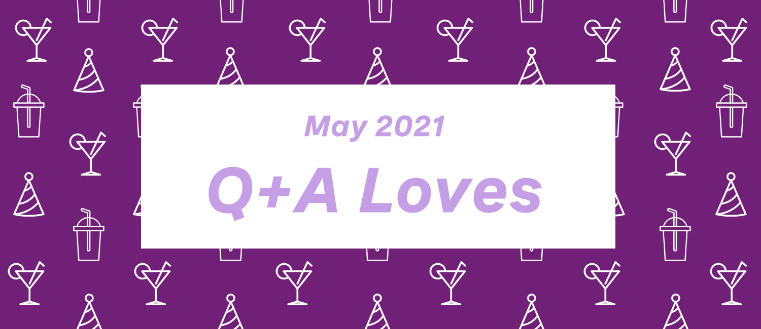 Q+A Loves: May Edition