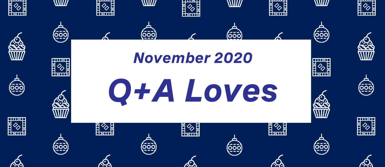 Q+A Loves: November Edition
