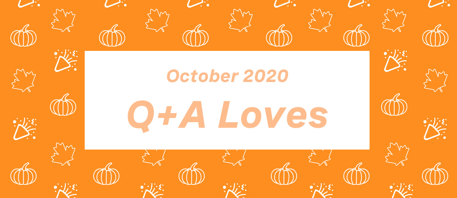 Q+A Loves: October Edition